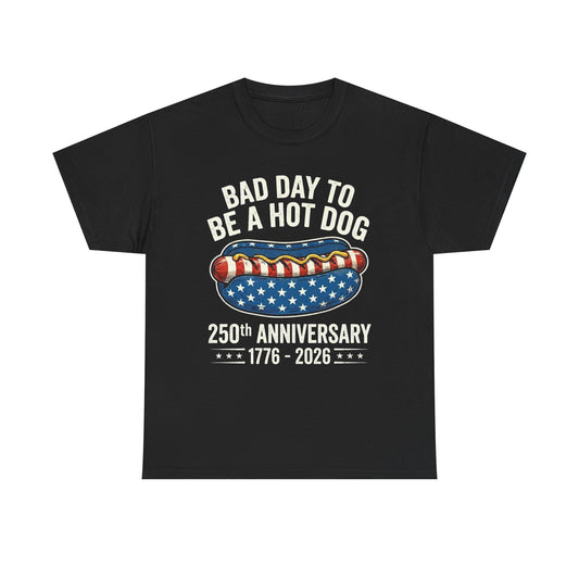 Bad Day to Be a Hot Dog T-Shirt | 250th Anniversary 1776–2026