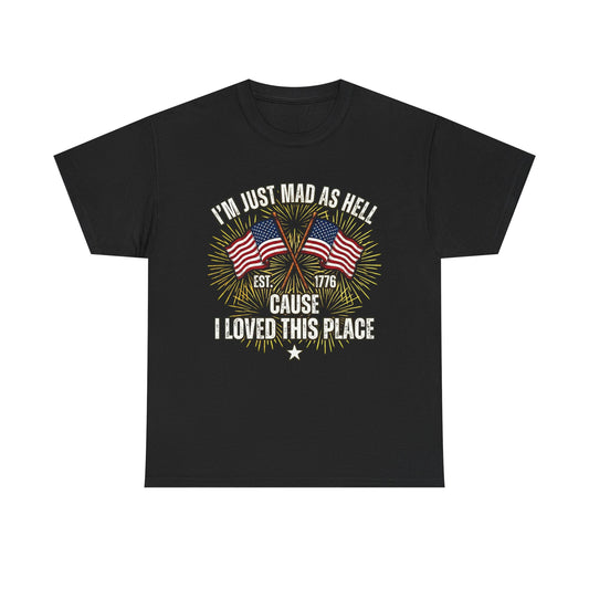 I'm Just Mad As Hell American Flag tee | I Moved This Place patriotic shirt