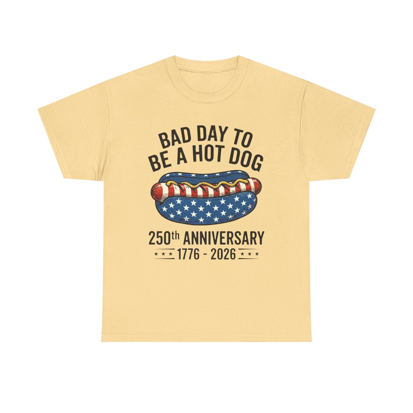 Bad Day to Be a Hot Dog T-Shirt | 250th Anniversary 1776–2026