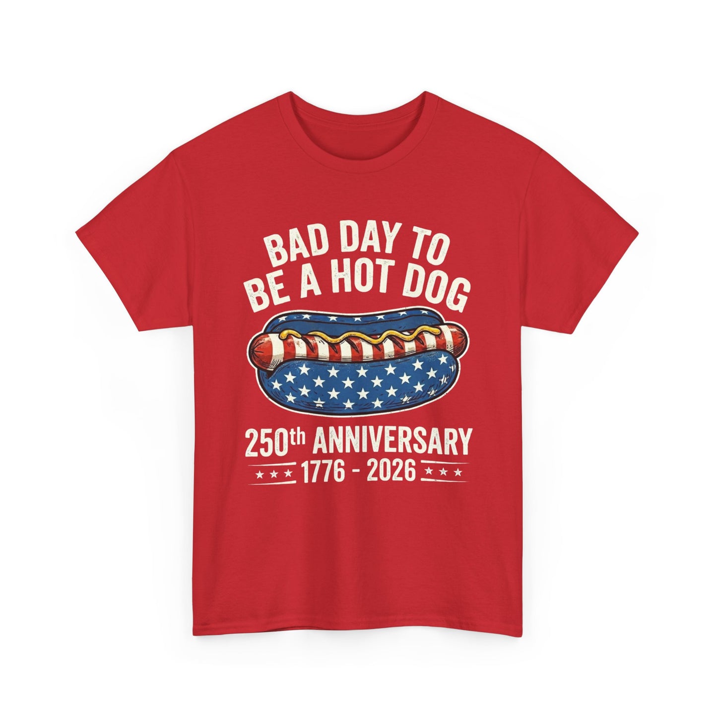 Bad Day to Be a Hot Dog T-Shirt | 250th Anniversary 1776–2026