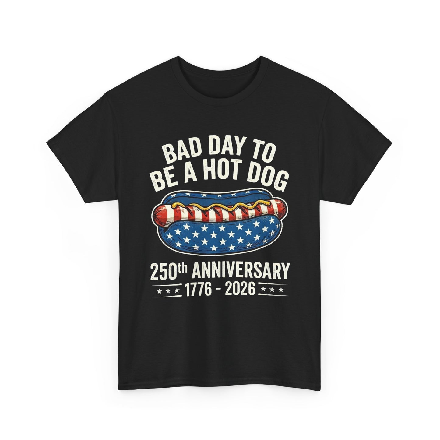 Bad Day to Be a Hot Dog T-Shirt | 250th Anniversary 1776–2026
