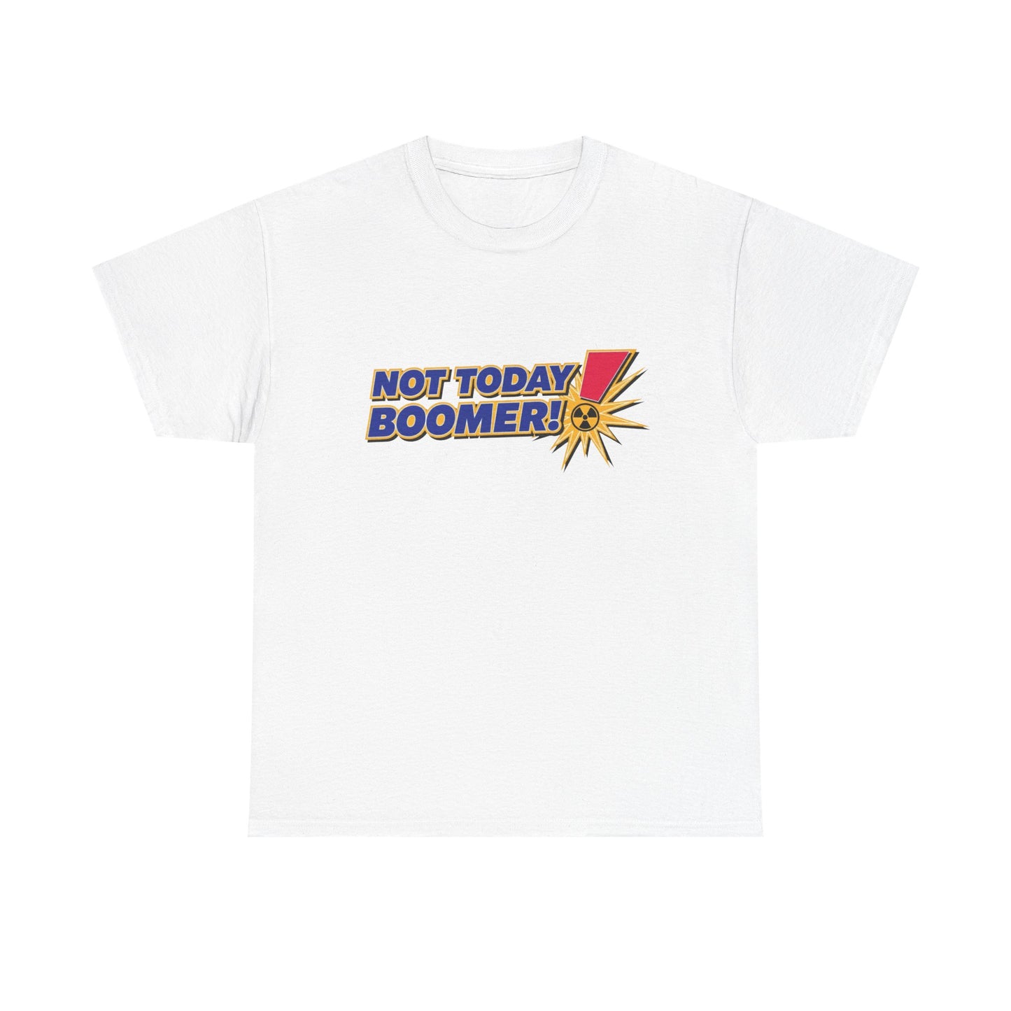 Not Today Boomer! Funny T-Shirt | Humor Graphic Tee | Funny Gen-Z T-Shirt