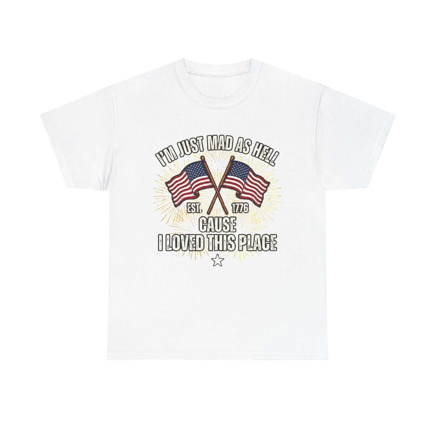 I'm Just Mad As Hell American Flag tee | I Moved This Place patriotic shirt