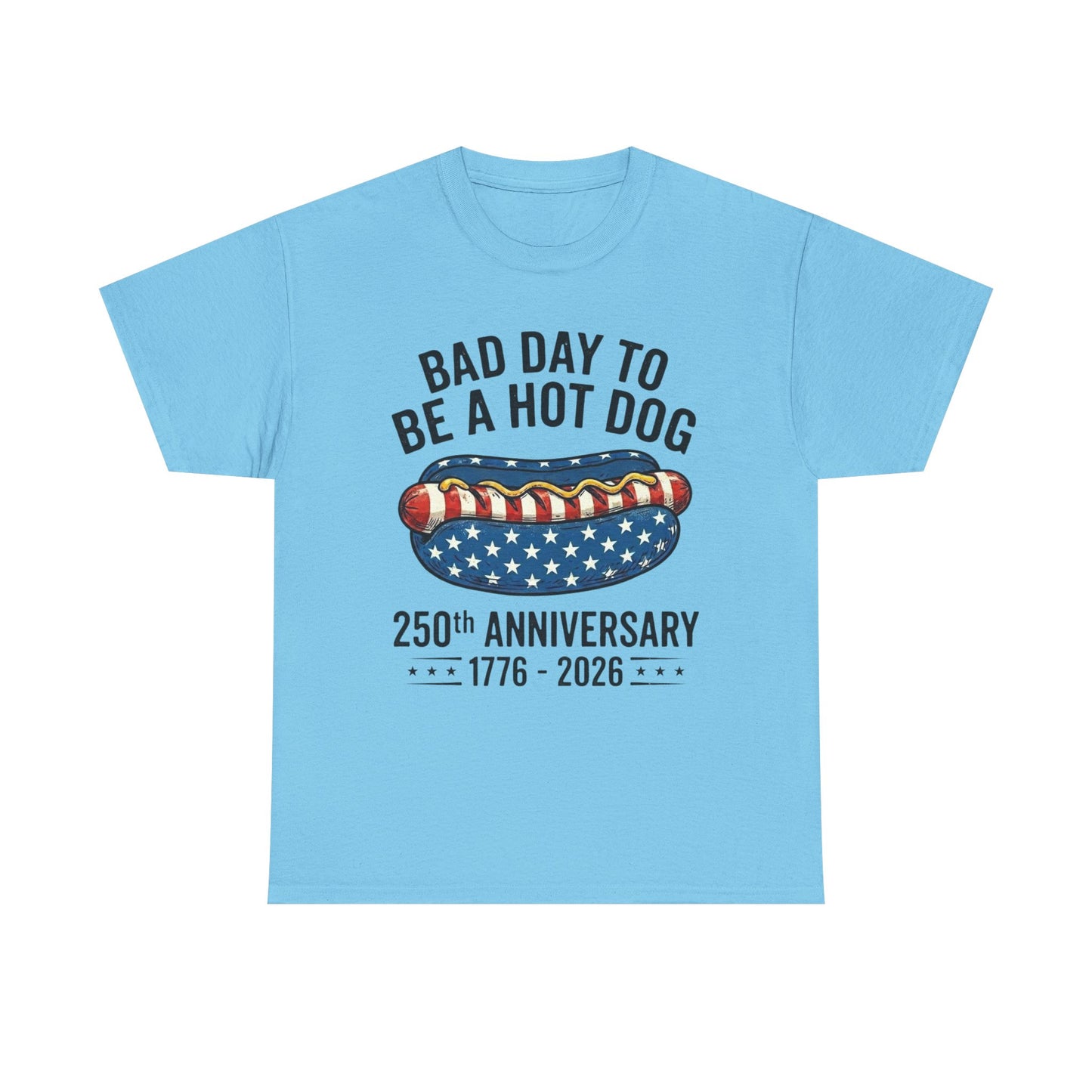 Bad Day to Be a Hot Dog T-Shirt | 250th Anniversary 1776–2026