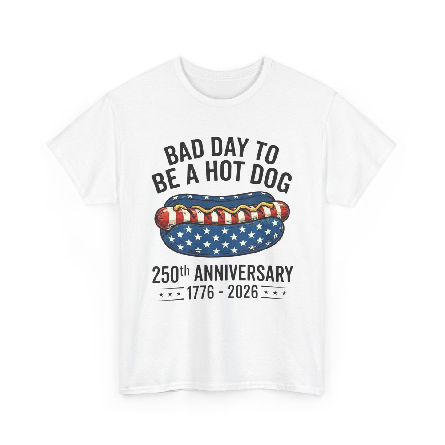 Bad Day to Be a Hot Dog T-Shirt | 250th Anniversary 1776–2026