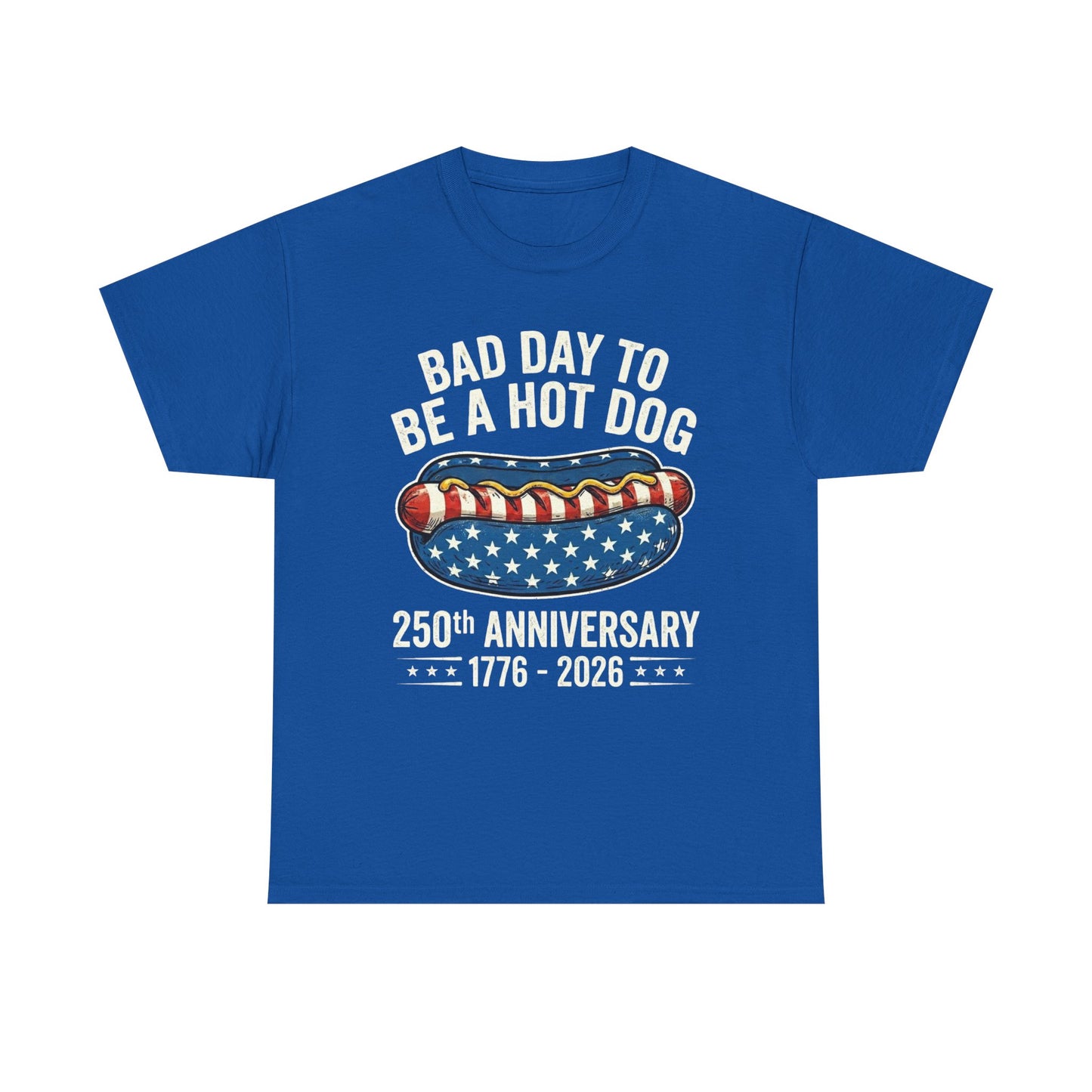 Bad Day to Be a Hot Dog T-Shirt | 250th Anniversary 1776–2026