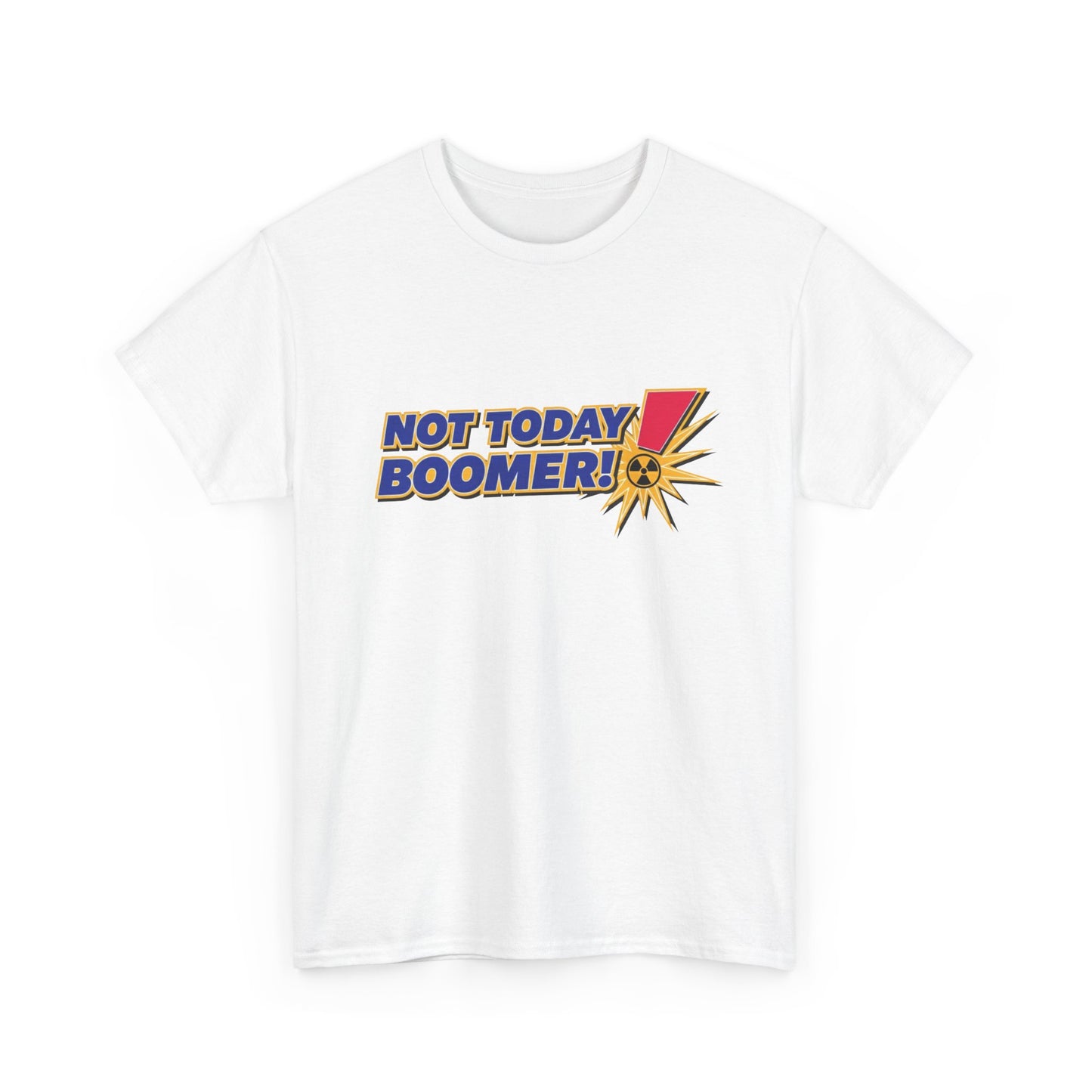 Not Today Boomer! Funny T-Shirt | Humor Graphic Tee | Funny Gen-Z T-Shirt