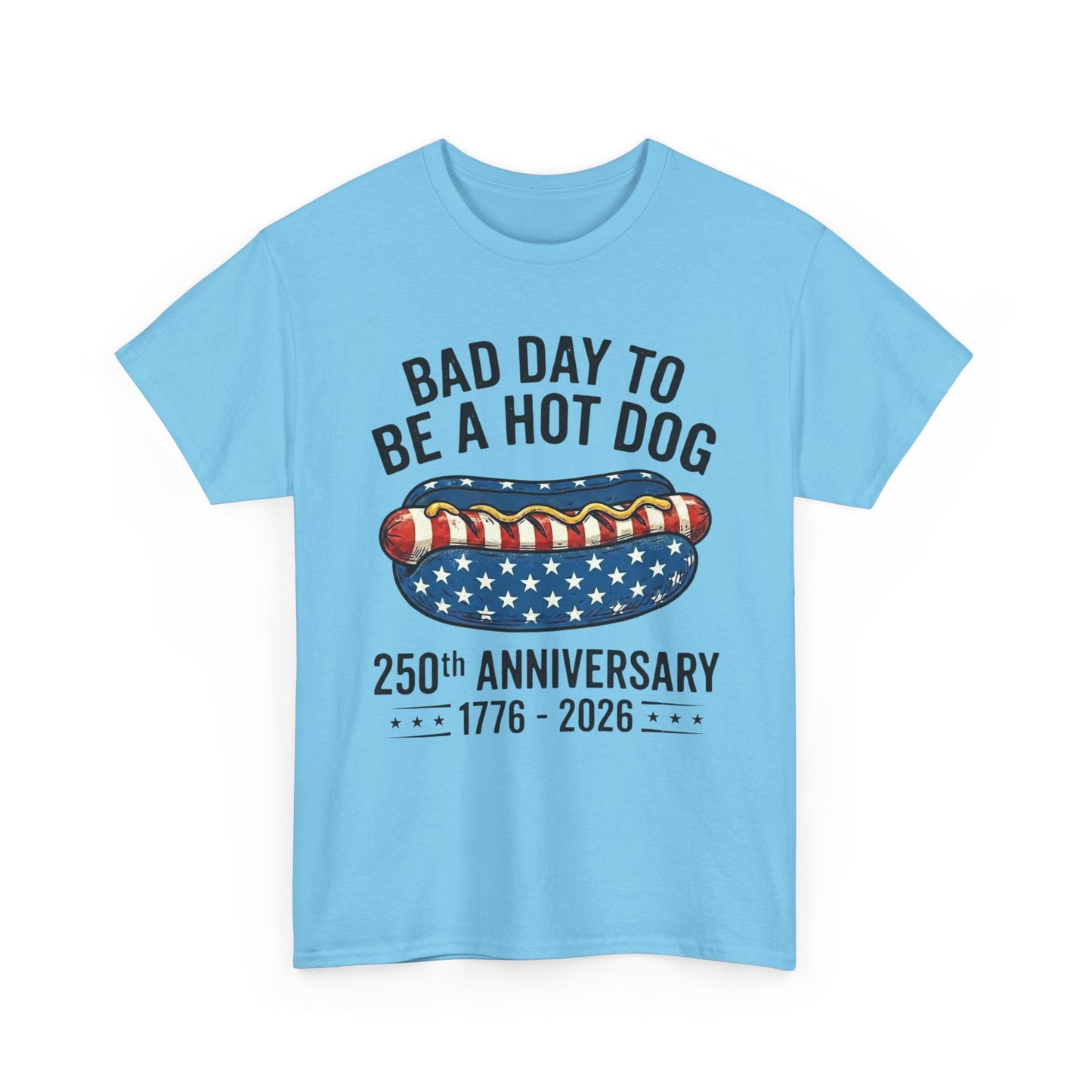 Bad Day to Be a Hot Dog T-Shirt | 250th Anniversary 1776–2026
