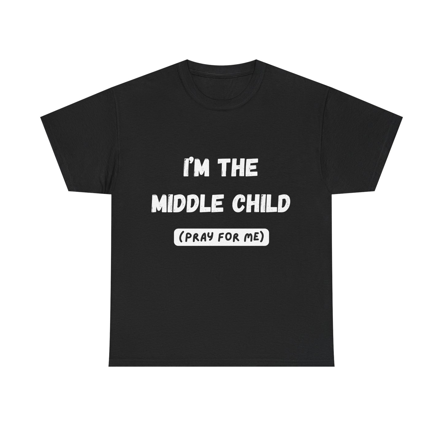 I'm The Middle Child (Pray For Me) T-Shirt | Funny T-Shirt | Men and Women