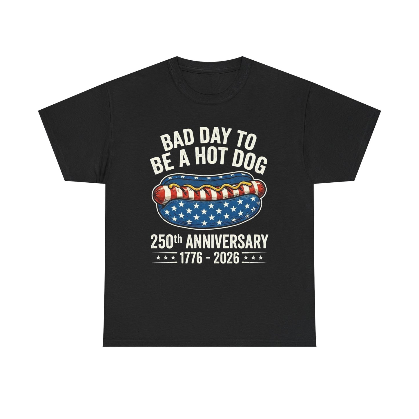 Bad Day to Be a Hot Dog T-Shirt | 250th Anniversary 1776–2026
