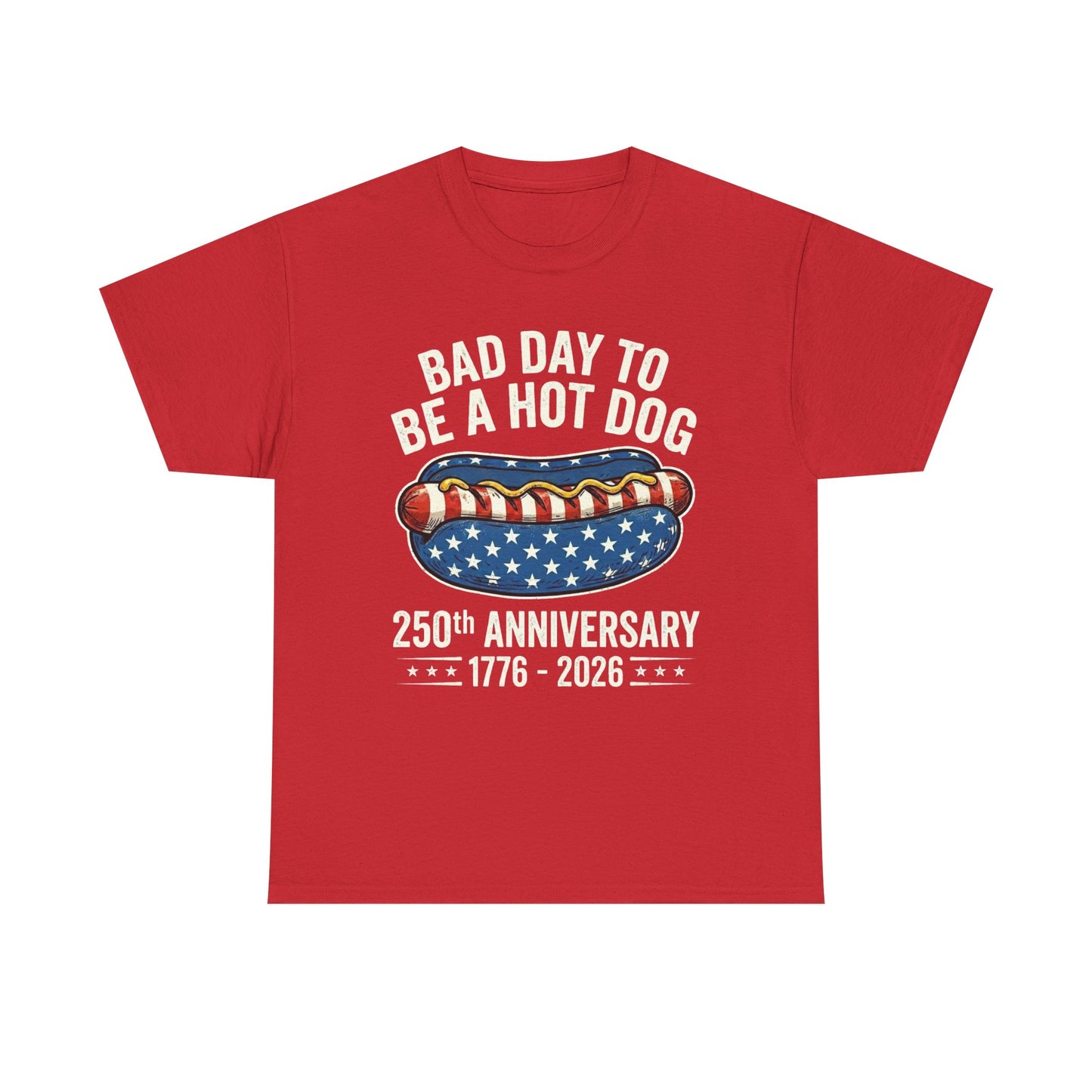 Bad Day to Be a Hot Dog T-Shirt | 250th Anniversary 1776–2026