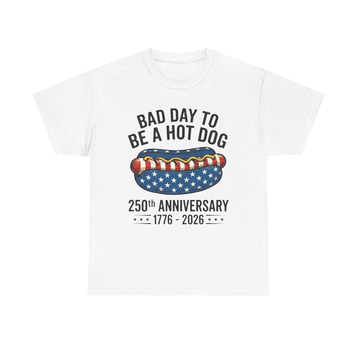 Bad Day to Be a Hot Dog T-Shirt | 250th Anniversary 1776–2026